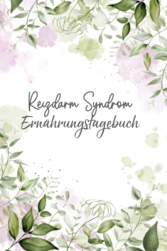 Reizdarm Syndrom Ernährungstagebuch: Darmgesundheit Tagebuch zum Ausfüllen und Zuordnen von Darm Beschwerden bei Unverträglichkeit, Intoleranz, ... Nahrungsmittelintoleranzen und Allergie