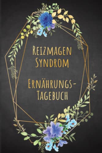 Reizmagen Syndrom Ernährungstagebuch: Magengesundheit Tagebuch zum Ausfüllen und Zuordnen von Magen Beschwerden bei Unverträglichkeit, Intoleranz, ... Nahrungsmittelintoleranzen und Allergie Reizmagen Syndrom Ernährungstagebuch: Magengesundheit Tagebuch zum Ausfüllen und Zuordnen von Magen Beschwerden bei Unverträglichkeit, Intoleranz, ... Nahrungsmittelintoleranzen und Allergie von Independently published
