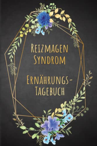 Reizmagen Syndrom Ernährungstagebuch: Magengesundheit Tagebuch zum Ausfüllen und Zuordnen von Magen Beschwerden bei Unverträglichkeit, Intoleranz, ... Nahrungsmittelintoleranzen und Allergie von Independently published