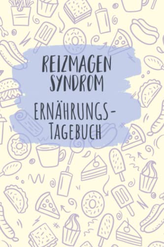 Reizmagen Syndrom Ernährungstagebuch: Magengesundheit Tagebuch zum Ausfüllen und Zuordnen von Magen Beschwerden bei Unverträglichkeit, Intoleranz, ... Nahrungsmittelintoleranzen und Allergie von Independently published