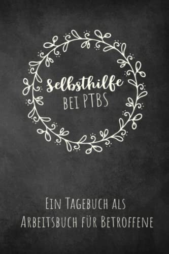 Selbsthilfe bei PTBS Ein Tagebuch als Arbeitsbuch für Betroffene: Zum Ausfüllen und Ankreuzen, zur Selbsthilfe und Unterstützung einer Trauma Therapie ... Ein eigener Mental Health Ratgeber