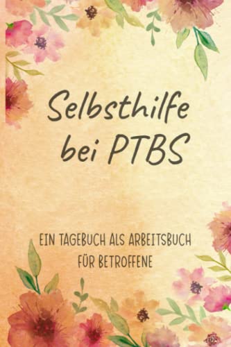 Selbsthilfe bei PTBS Ein Tagebuch als Arbeitsbuch für Betroffene: Zum Ausfüllen und Ankreuzen, zur Selbsthilfe und Unterstützung einer Trauma Therapie ... Ein eigener Mental Health Ratgeber Selbsthilfe bei PTBS Ein Tagebuch als Arbeitsbuch für Betroffene: Zum Ausfüllen und Ankreuzen, zur Selbsthilfe und Unterstützung einer Trauma Therapie ... Ein eigener Mental Health Ratgeber von Independently published