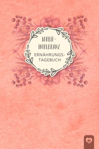 Sorbitintoleranz Ernährungstagebuch: Sorbit Tagebuch zum Ausfüllen und Zuordnen von Beschwerden bei Unverträglichkeit, Sorbit Intoleranz, ... und bei Glucitol Allergie Sorbitintoleranz Ernährungstagebuch: Sorbit Tagebuch zum Ausfüllen und Zuordnen von Beschwerden bei Unverträglichkeit, Sorbit Intoleranz, ... und bei Glucitol Allergie von Independently published