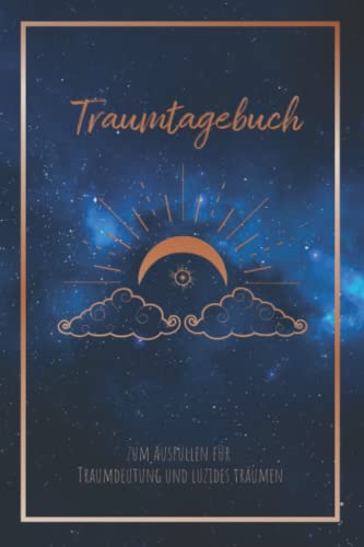 Traumtagebuch zum Ausfüllen für Traumdeutung und luzides träumen: Mit Mondphasen, für gesundes schlafen, Träume deuten, Achtsamkeit und Traumbuch für ... Meditation Esoterik & Traum Arbeitsbuch von Independently published