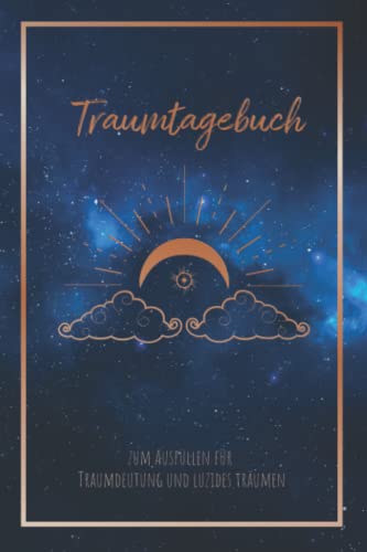 Traumtagebuch zum Ausfüllen für Traumdeutung und luzides träumen: Mit Mondphasen, für gesundes schlafen, Träume deuten, Achtsamkeit und Traumbuch für ... Meditation Esoterik & Traum Arbeitsbuch Traumtagebuch zum Ausfüllen für Traumdeutung und luzides träumen: Mit Mondphasen, für gesundes schlafen, Träume deuten, Achtsamkeit und Traumbuch für ... Meditation Esoterik & Traum Arbeitsbuch