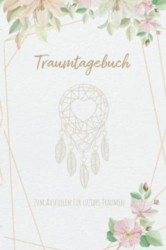 Traumtagebuch zum Ausfüllen für luzides träumen: Für Traumdeutung & Traumanalyse und luzides träumen mit Mondphasen, für gesundes schlafen, Träume ... Esoterik Meditation & Traum Arbeitsbuch Traumtagebuch zum Ausfüllen für luzides träumen: Für Traumdeutung & Traumanalyse und luzides träumen mit Mondphasen, für gesundes schlafen, Träume ... Esoterik Meditation & Traum Arbeitsbuch von Independently published