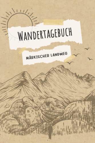 Wandertagebuch Märkischer Landweg: Wandertagebuch zum ausfüllen von Wanderungen, Klettertouren und Hüttentouren. Ein Wanderbuch, Tourenbuch, ... mit Datum, Zeit, Wetter, Bewertung, Etappen, Wandertagebuch Märkischer Landweg: Wandertagebuch zum ausfüllen von Wanderungen, Klettertouren und Hüttentouren. Ein Wanderbuch, Tourenbuch, ... mit Datum, Zeit, Wetter, Bewertung, Etappen,