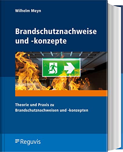 Brandschutznachweise und -konzepte: Theorie und Praxis zu Brandschutznachweisen und -konzepten von Reguvis Fachmedien GmbH