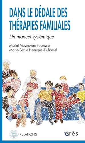Dans le dédale des thérapies familiales: Un manuel systémique