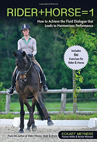 Rider + Horse = 1: How to Achieve the Fluid Dialogue That Leads to Harmonious Performance