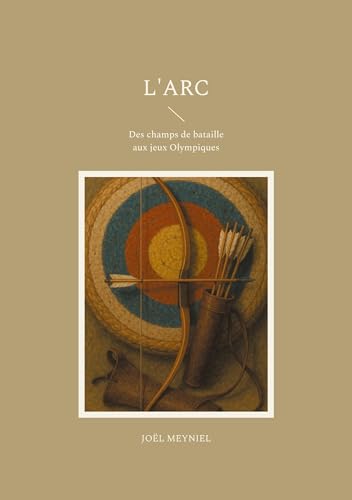 L'arc: Des champs de bataille aux jeux Olympiques von BoD – Books on Demand – Frankreich