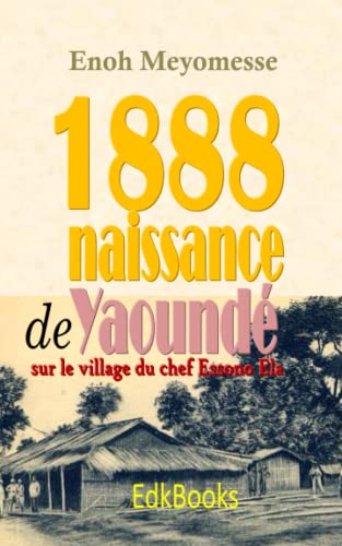 1888 Naissance de Yaoundé sur le village du chef Essono Ela von Independently published