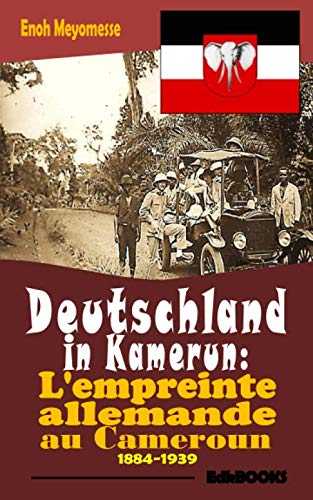 Deutschland in Kamerun : l'empreinte allemande au Cameroun 1884-1939 von Independently published