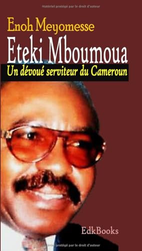 Etéki Mboumoua : un dévoué serviteur du Cameroun. von Independently published