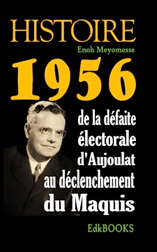 Histoire 1956: de la défaite électorale d'Aujoulat au déclenchement du maquis.