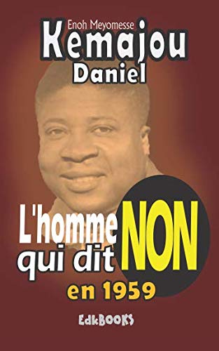 Kemajou Daniel l'homme qui dit NON en 1959 von Independently published