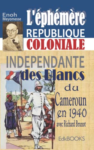 L'éphémère République coloniale indépendante des Blancs du Cameroun en 1940 avec Richard Brunot