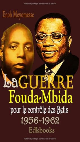 La guerre Fouda Mbida pour le contrôle des Beti 1956-1962 von Independently published