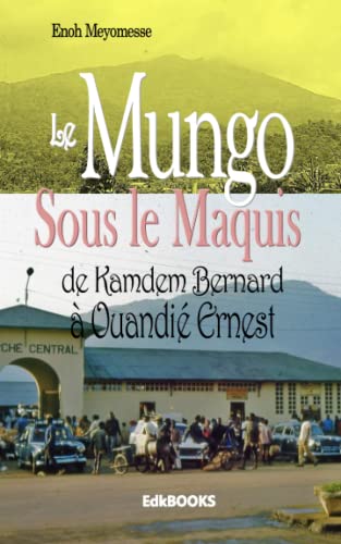 Le Moungo sous le maquis : de Kamdem Bernard à Ouandié Ernest von Independently published