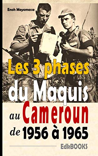 Les 3 phases du maquis au Cameroun de 1956 à 1965