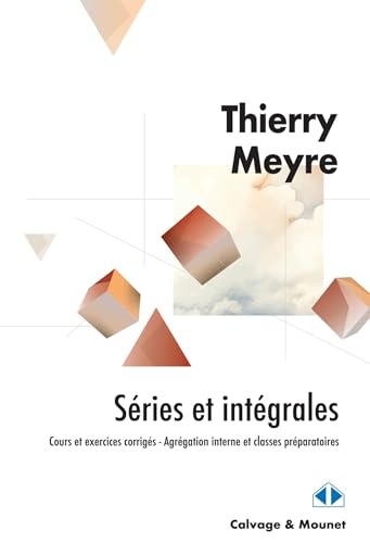 Séries et intégrales: Cours et exercices corrigés - Agrégation interne et classes préparatoires von CALVAGE MOUNET