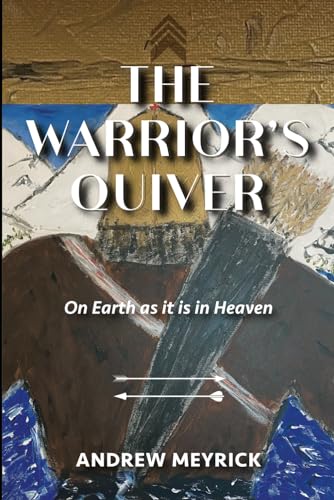 The Warrior's Quiver: On Earth as it is in Heaven The Warrior's Quiver: On Earth as it is in Heaven von Seraph Creative