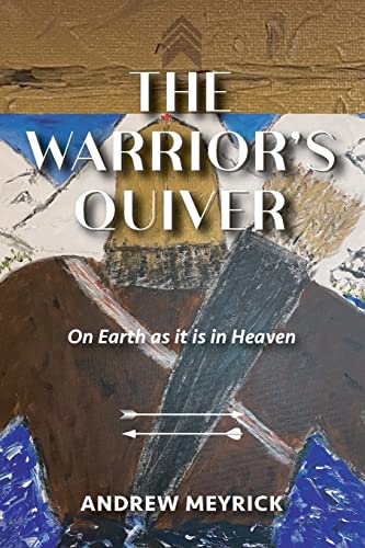 The Warrior's Quiver: On Earth as it is in Heaven