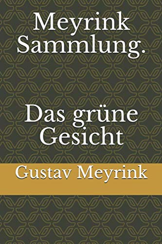 Meyrink Sammlung. Das grüne Gesicht Meyrink Sammlung. Das grüne Gesicht von Independently published