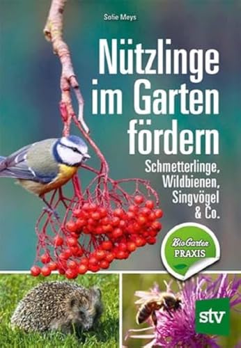 Nützlinge im Garten fördern: Schmetterlinge, Wildbienen, Singvögel & Co. von STOCKER, L