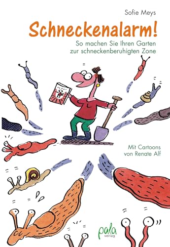 Schneckenalarm!: So machen Sie Ihren Garten zur schneckenberuhigten Zone Mit Cartoons von Renate Alf von Pala- Verlag GmbH