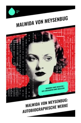 Malwida von Meysenbug: Autobiographische Werke: Memoiren einer Idealistin + Der Lebensabend einer Idealistin von Sharp Ink