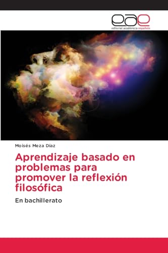 Aprendizaje basado en problemas para promover la reflexión filosófica: En bachillerato von Editorial Académica Española