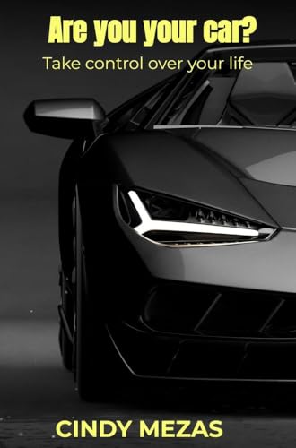 Are you your car?: Take control over your life