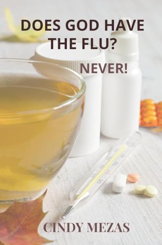 Does God have the flu?: Never!