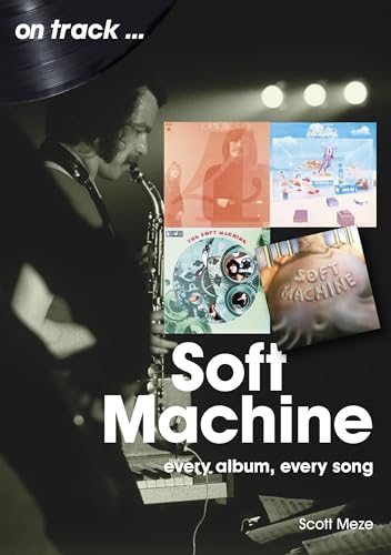Soft Machine: Every Album, Every Song (On Track...) von Sonicbond Publishing
