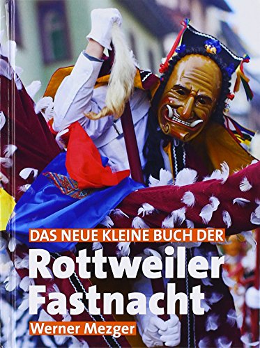 Das neue kleine Buch der Rottweiler Fastnacht (Landeskundliches Taschenbuch für Baden-Württemberg) von Dold, Wilfried dold.verlag