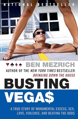 Busting Vegas: A True Story of Monumental Excess, Sex, Love, Violence, and Beating the Odds Busting Vegas: A True Story of Monumental Excess, Sex, Love, Violence, and Beating the Odds