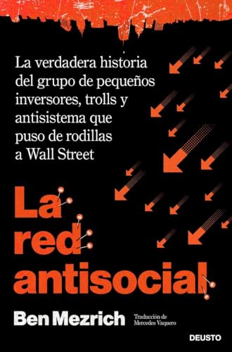 La red antisocial: La verdadera historia del grupo de pequeños inversores, trolls y antisistema que puso de rodillas a Wall Street (Deusto) von Deusto