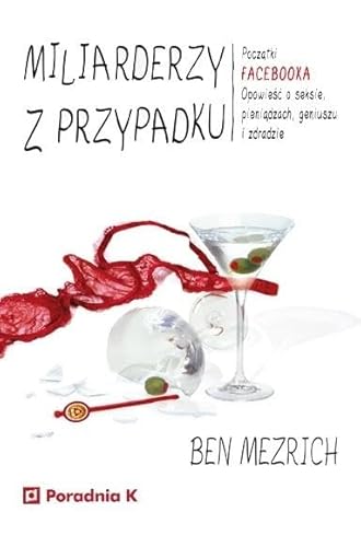 Miliarderzy z przypadku: Początki FACEBOOKA. Opowieść o seksie, pieniądzach, geniuszu i zdradzie Miliarderzy z przypadku: Początki FACEBOOKA. Opowieść o seksie, pieniądzach, geniuszu i zdradzie
