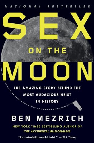Sex on the Moon: The Amazing Story Behind the Most Audacious Heist in History Sex on the Moon: The Amazing Story Behind the Most Audacious Heist in History