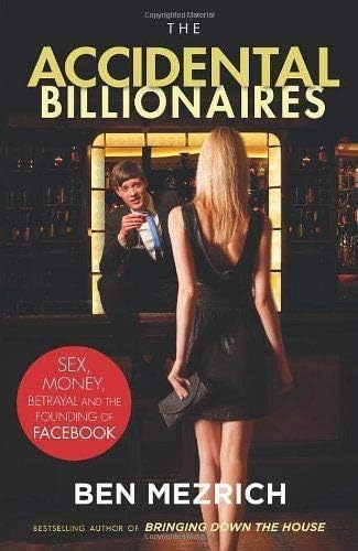 The Accidental Billionaires: Sex, Money, Betrayal and the Founding of Facebook The Accidental Billionaires: Sex, Money, Betrayal and the Founding of Facebook