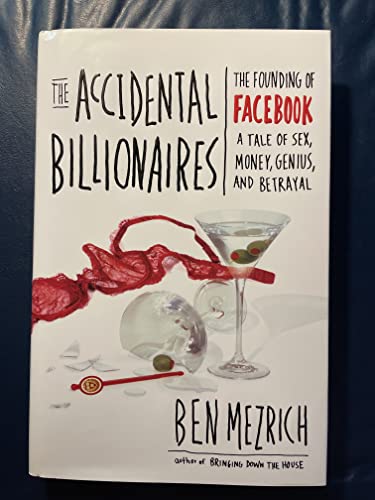 The Accidental Billionaires: The Founding of Facebook, a Tale of Sex, Money, Genius, and Betrayal The Accidental Billionaires: The Founding of Facebook, a Tale of Sex, Money, Genius, and Betrayal