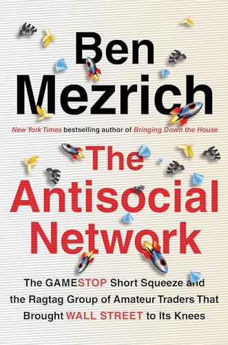 The Antisocial Network: The GameStop Short Squeeze and the Ragtag Group of Amateur Traders That Brought Wall Street to Its Knees The Antisocial Network: The GameStop Short Squeeze and the Ragtag Group of Amateur Traders That Brought Wall Street to Its Knees