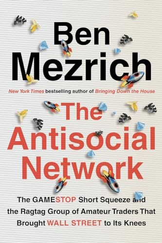 The Antisocial Network: The GameStop Short Squeeze and the Ragtag Group of Amateur Traders That Brought Wall Street to Its Knees The Antisocial Network: The GameStop Short Squeeze and the Ragtag Group of Amateur Traders That Brought Wall Street to Its Knees