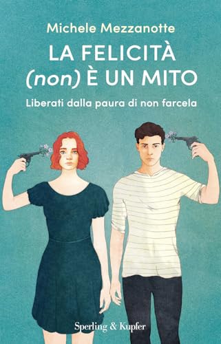 La felicità (non) è un mito. Liberati dalla paura di non farcela (Paperback)