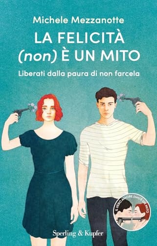 La felicità (non) è un mito. Liberati dalla paura di non farcela (Paperback)