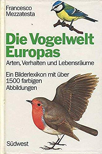 Die Vogelwelt Europas. Arten, Verhalten und Lebensräume. Ein Bilderlexikon mit über 1500 farbigen Ab