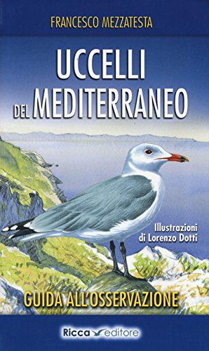 Uccelli del Mediterraneo. Guida all'osservazione (Biowatching)