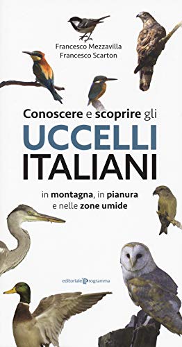 Conoscere e scoprire gli uccelli italiani in montagna, in pianura e nelle zone umide von Editoriale Programma