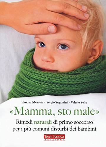 «Mamma, sto male». Rimedi naturali di primo soccorso per i più comuni disturbi dei bambini (Medicina naturale) von Terra Nuova Edizioni